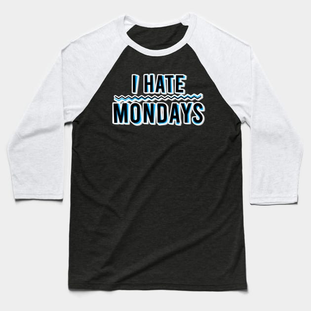 I Hate Mondays Baseball T-Shirt by BrightLightArts